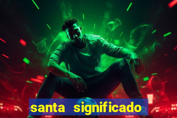 santa significado significado santa kaya